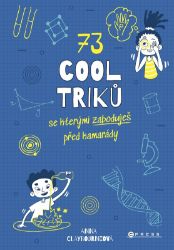 73 cool triků, se kterými zaboduješ před kamarády - Anna Claybourne - Populárně naučná literatura pro děti 73 cool triků, se kterými zaboduješ před kamarády