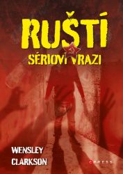 Ruští sérioví vrazi - Wensley Clarkson - Dějiny světa Ruští sérioví vrazi