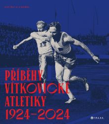 Příběhy vítkovické atletiky (1924–2024) - Dějiny českého národa Příběhy vítkovické atletiky (1924–2024)