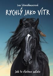 Rychlý jako vítr: Jak to všechno začalo - Lea Schmidbauer - Knihy pro dívky Rychlý jako vítr: Jak to všechno začalo