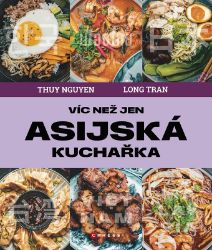 Víc než jen asijská kuchařka - Long Tran,Thuy Nguyen - Kuchařky a nápoje Víc než jen asijská kuchařka