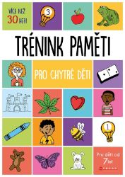 Trénink paměti pro chytré děti - kolektiv autorů - Hádanky, hlavolamy a kvízy pro děti Trénink paměti pro chytré děti