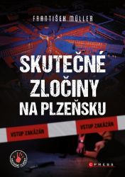 Skutečné zločiny na Plzeňsku - František Müller - Detektivky a napětí Skutečné zločiny na Plzeňsku