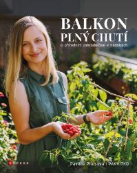 Balkon plný chutí - Pavlína Praisová - Zahrada a pěstitelství Balkon plný chutí