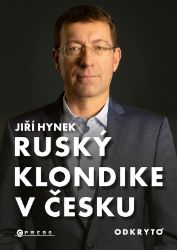Ruský Klondike v Česku - Jiří Hynek - Mezinárodní vztahy Ruský Klondike v Česku