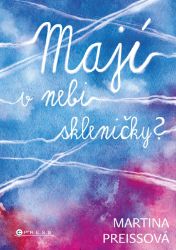 Mají v nebi skleničky? - Martina Preissová - Česká a slovenská beletrie Mají v nebi skleničky?