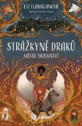 Strážkyně draků: Město tajemství - Liz Flanagan - Fantasy knihy pro děti Strážkyně draků: Město tajemství