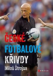 České fotbalové křivdy - Miloš Štrojsa - Dějiny českého národa České fotbalové křivdy