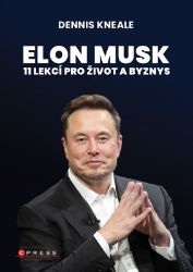 Elon Musk: 11 lekcí pro život a byznys - Dennis Kneale - Management Elon Musk: 11 lekcí pro život a byznys
