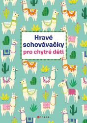 Hravé schovávačky pro chytré děti - kolektiv autorů - Hádanky, hlavolamy a kvízy pro děti Hravé schovávačky pro chytré děti