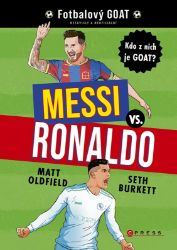 Messi vs. Ronaldo: Kdo z nich je GOAT? - Matt Oldfield - Dobrodružné knihy pro děti Messi vs. Ronaldo: Kdo z nich je GOAT?
