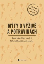 Mýty o výživě a potravinách - Šárka Knížková,David Erban - Výživa a zdravý životní styl Mýty o výživě a potravinách