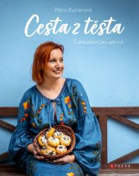 Petra Burianová: Cesta z těsta - Petra Burianová - Pečení, moučníky a dorty Petra Burianová: Cesta z těsta