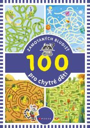 100 zamotaných bludišť pro chytré děti - kolektiv autorů - Hádanky, hlavolamy a kvízy pro děti 100 zamotaných bludišť pro chytré děti