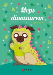 Mops dinosaurem - Bella Swift - Pohádky pro děti Mops dinosaurem