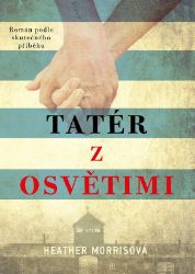 Tatér z Osvětimi - Heather Morris - Romány Tatér z Osvětimi