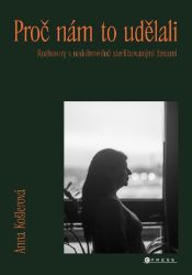 Proč nám to udělali - Anna Košlerová - Kriminalistika Proč nám to udělali