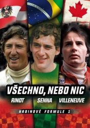 Všechno, nebo nic - Hrdinové formule 1 Rindt, Senna, Villeneuve