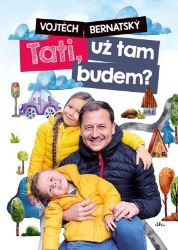 Vojtěch Bernatský: Tati, už tam budem? - Vojtěch Bernatský - Český humor a satira Vojtěch Bernatský: Tati, už tam budem?