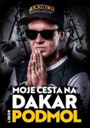 Libor Podmol: Moje cesta na Dakar - Libor Podmol - Biografie a autobiografie Libor Podmol: Moje cesta na Dakar