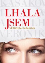 Veronika Kašáková: Lhala jsem Veronika Kašáková: Lhala jsem
