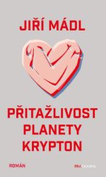 Přitažlivost planety Krypton - Jiří Mádl - Česká a slovenská beletrie Přitažlivost planety Krypton