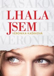 Veronika Kašáková: Lhala jsem - Veronika Kašáková - Biografie a autobiografie Veronika Kašáková: Lhala jsem