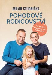 Pohodové rodičovství - Milan Studnička - Výchova Pohodové rodičovství - Od miminka ke spokojenému puberťákovi
