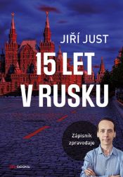 Jiří Just: 15 let v Rusku - Jiří Just - Cestopisy a reportáže Jiří Just: 15 let v Rusku