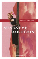 Sundat se jak fénix - Martina Babišová - Romány Sundat se jak fénix