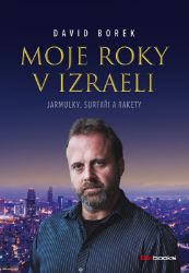 Moje roky v Izraeli - David Borek - Cestopisy a reportáže Moje roky v Izraeli