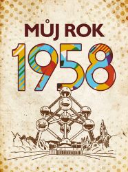 Můj rok 1958 - Alena Breuerová,Jarmila Frejtichová - Dějiny českého národa Můj rok 1958