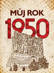 Můj rok 1950 - Alena Breuerová - Dějiny českého národa Můj rok 1950
