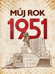 Můj rok 1951 - Alena Breuerová - Dějiny českého národa Můj rok 1951