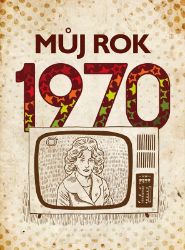 Můj rok 1970 - Jarmila Frejtichová - Literatura faktu Můj rok 1970