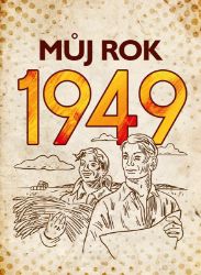 Můj rok 1949 - Jarmila Frejtichová,Alena Breuerová - Dějiny českého národa Můj rok 1949