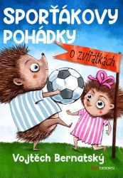 Sporťákovy pohádky o zvířátkách - Vojtěch Bernatský - Pohádky pro děti o zvířátkách Sporťákovy pohádky o zvířátkách