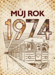 Můj rok 1974 - Jarmila Frejtichová - Literatura faktu Můj rok 1974