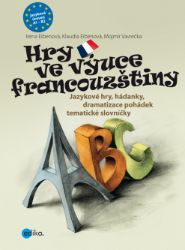 Hry ve výuce francouzštiny - kolektiv autorů,Mojmír Vavrečka,Irena Eibenová,Klaudia Eibenová - Učebnice francouzštiny Hry ve výuce francouzštiny