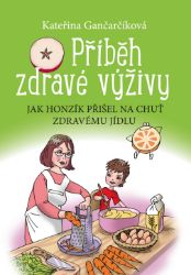 Příběh zdravé výživy - Kateřina Gančarčíková - Populárně naučná literatura pro děti Příběh zdravé výživy
