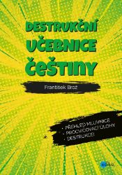 Destrukční učebnice češtiny - František Brož - Mluvnice Destrukční učebnice češtiny