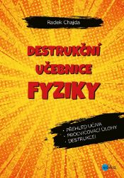 Destrukční učebnice fyziky - Radek Chajda - Fyzika Destrukční učebnice fyziky