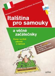 Italština pro samouky a věčné začátečníky - Miroslava Ferrarová,Vlastimila Pospíšilová,Eva Ferrara,Eva Ferrarová - Učebnice italštiny Italština pro samouky a věčné začátečníky