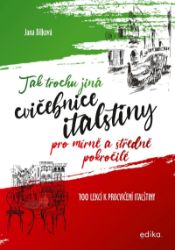 Tak trochu jiná cvičebnice italštiny pro mírně a středně pokročilé - Jana Bílková - Učebnice italštiny Tak trochu jiná cvičebnice italštiny