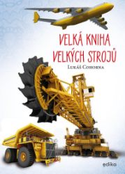 Velká kniha velkých strojů - Lukáš Cohorna - Dětské Velká kniha velkých strojů