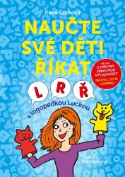 Naučte své děti říkat L, R, Ř - Irena Šáchová - Logopedie, grafomotorika Naučte své děti říkat L, R, Ř