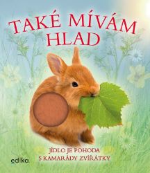 Také mívám hlad - Jídlo je pohoda s kamarády zvířátky Také mívám hlad - Jídlo je pohoda s kamarády zvířátky