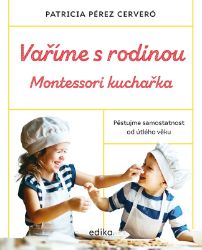 Vaříme s rodinou: Montessori kuchařka Vaříme s rodinou: Montessori kuchařka