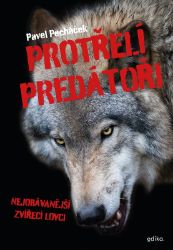 Protřelí predátoři - Pavel Pecháček - Encyklopedie zvířat pro děti Protřelí predátoři