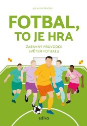 Fotbal, to je hra - Alena Ryšánová - Fotbal Fotbal, to je hra